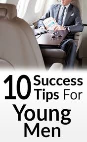 10 Success Tips For Young Men Life Advice Successful Men Real Men Real Style
