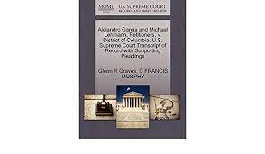 As one of those command line users, i have. Alejandro Garcia And Michael Lehmann Petitioners V District Of Columbia U S Supreme Court Transcript Of Record With Supporting Pleadings Graves Glenn R Murphy C Francis 9781270646921 Amazon Com Books