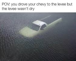 The line occurs in don mclean's song american pie. Pov You Drove Your Chevy To The Levee But The Levee Wasn T Dry America S Best Pics And Videos