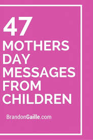 Includes 100+ mother's day find tips for crafting your own special mother's day message and get some real life examples and for the wife who is a stepmom to her spouse's child: 49 Mothers Day Messages From Children Mother Day Message Mother S Day Card Messages Mothers Day Verses