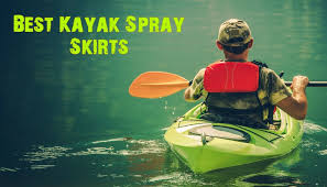 Kayak Spray Skirts A Review The Best 4 Kayak In 2019