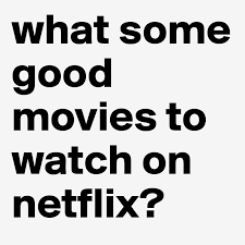 40 best movies to watch this week. What Some Good Movies To Watch On Netflix Post By C0co Chanel On Boldomatic