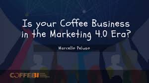 Is Your Coffee Business In The Marketing 4 0 Era
