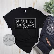 New Year Same Hot Mess 2019 Shirt Design Svg New Year 2019 Etsy In 2020 Shirt Designs Shirts Hot Mess