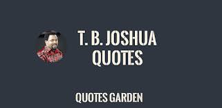 Prophet tb joshua prayers, lagos, nigeria. T B Joshua Quotes On Windows Pc Download Free 1 1 Com Quotesgarden Tbjoshuaquotesapp