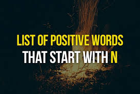 Adjectives that start with n. List Of Positive Words That Start With N Positive Affirmations