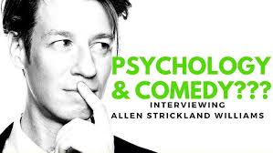 Interviewing ALLEN STRICKLAND WILLIAMS: The Landscape of Comedy and  Psychology