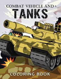 Download Combat Vehicle And Tanks Coloring Book Military Adults Coloring Book Stress Relieving Unique Design Rocket Publishing 9781098812416 Amazon Com Books