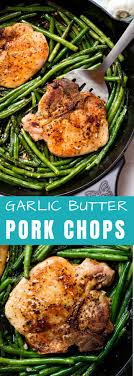 Skillet Garlic Butter Pork Chops Recipe Pan Pork Chops Pork Chop Dinner Green Beans