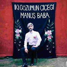 Manus Baba Iki Gozumun Cicegi Mp3 Indir Muzik Dinle Iki Gozumun Cicegi Download