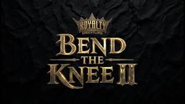 Royalty Wrestling Presents: Bend The Knee 2