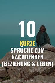 10 Kurze Spruche Zum Nachdenken Beziehung Liebe In 2020 Nachdenkliche Spruche Kurze Spruche Zum Nachdenken Spruche