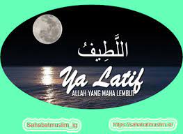 Ya latiff maksudnya yang maha lemah lembut/ halus salah satu dari nama allah (asma'ul husna). Ya Latif Artinya Pengertian Sholawat Cara Mengamalkan Dzikir