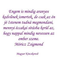 Jól rendelték az istenek, hogy a szegény ember is tudjon kacagni. Moricz Zsigmond Life Quotes Quotes Hungarian Quotes