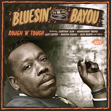 BLUESIN' BY THE BAYOU-ROUGH 'N' TOUGH.
