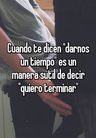 Cuando Te Dicen Darnos Un Tiempo Es Un Manera Sutil De Decir Quiero Terminar