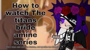 It's a giant's country where a much larger race lives. How To Watch The Titans Bride Amine Series Youtube