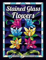 Download Stained Glass Flowers An Adult Coloring Book With 50 Beautif By Summer Jade 9798628340080 Ebay