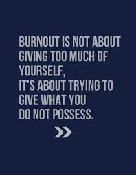 Burnout Is Not About Giving Too Much Of Yourself It S About Trying To Give What You Do Not Possess Social Work Quotes Burnout Quotes Giving Quotes