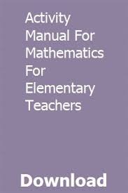 Activity Manual For Mathematics For Elementary Teachers Elementary Teacher Elementary Math Classroom Teacher Activities