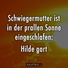 Schwiegermutter Ist In Der Prallen Sonne Eingeschlafen Hilde Gart Kaufdex Lustige Spruche Lustige Spruche Witzige Spruche Spruche