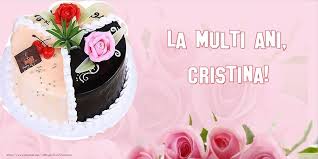 Felicitari De Zi De Nastere La Multi Ani Cristina Birthday Birthday Wishes First Birthdays