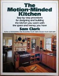 So what we're gonna do right now is to provide you with an estimate for all kinds of costs that will be incurred in a basic kitchen remodeling undertaking. The Motion Minded Kitchen Clark Sam 9780395349304 Amazon Com Books