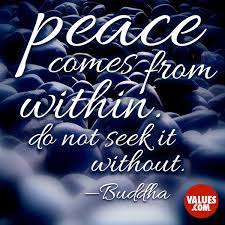 Happy people are not held hostage by their circumstances and they do not seek happiness in people or possessions. Peace Comes From Within Do Not Seek It Without Buddha Passiton Com