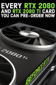 Every Nvidia Geforce Rtx 2080 Rtx 2080 Ti Card You Can Pre Order Now Nvidia Graphic Card Best Pc