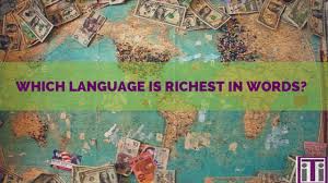 However, many other languages have variations of the phrase for different situations. Which Language Is Richest In Words Iti Translates