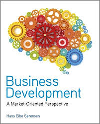 Business development is any activity of an organization that creates value and leads to sustainable growth. Business Development A Market Oriented Perspective Sorensen Hans Eibe Amazon De Bucher