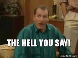 Al bundy 4 touchdowns quote. The Hell You Say Gif On Imgur