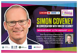 SIMON COVENEY In Conversation with Vincent Kearney Irish Government  Minister for Foreign Affairs Simon Coveney discusses a range of topics with  RTE's Vincent Kearney 📆 Wednesday 11 August ⏰ 8pm 💻 Live