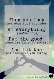 Looking Over Your Shoulder Quotes Good Memories Quotes Quotesgram Good Memories Quotes Memories Quotes Inspirational Quotes
