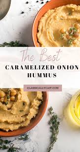 Caramelized Onion Hummus Classically Cait Recipe Easy Hummus Recipe Hummus Recipe Homemade Vegan Dinner Recipes