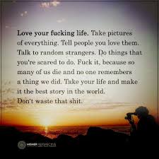 Love Your Life Love Your Life Quotes Inspiring Quotes About Life Great Quotes About Life