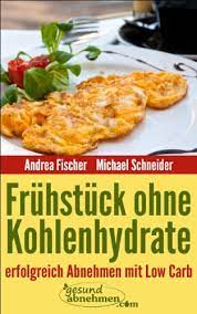 Schauen sie sich rezepte ohne kohlenhydrate und notieren sich alle zutaten, die man braucht beim kochen. Low Carb Rezepte Fruhstuck Ohne Kohlenhydrate German Edition Kindle Edition By Schneider Michael Fischer Andrea Com Gesund Abnehmen Health Fitness Dieting Kindle Ebooks Amazon Com