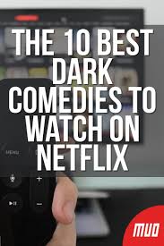 Then you're ready for our list of the best comedy movies ever. The 10 Best Dark Comedies To Watch On Netflix Dark Comedy Best Dark Comedies Comedy Films