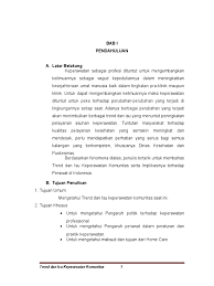 Keperawatan komunitas sebagai cabang ilmu keperawatan juga tidak terlepas dari adanya berbagai perubahan tersebut, seperti teknologi alat kesehatan, variasi jenis penyakit dan teknik intervensi keperawatan. Tinjauan Pustaka Trend Dan Isu Keperawatan Komunitas