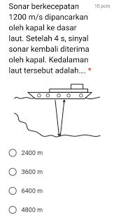 Kedalaman laut tertentu adalah 2100 m. Sonar Berkecepatan 1200 M S Dipancarkan Oleh Kapal Ke Dasar Laut Setelah 4 S Sinyal Sonar Kembali Brainly Co Id