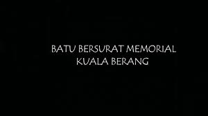 Sebuah peringatan berbahasa melayu yang. Kuala Berang Memorial Inscription Kuala Berang Destimap Destinations On Map