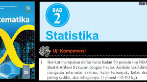 Buku matematika kurikulum 2013 sma/ma/smk/mak kelas x kemdikbud ri (edisi revisi 2016 & 2017) uji kompetensi 1.1 01 Matematika Sma K13 Kelas Xii Bab 2 Statistika Uji Kompetensi Youtube