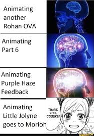 Animating Another Rohan Ova Animating Part 6 Animating Purple Haze Feedback Animating Little Jolyne Josuke Goes To Morio Ifunny Jojo Bizarre Jojo S Bizarre Adventure Jojo Memes Hopefully that means a purple haze feedback ova. animating another rohan ova animating