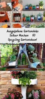 Ausgefallene Gartendeko Selber Machen 60 Upcycling Gartenideen Gartendekoselbermachen Ausgefallene Garten In 2020 Gartendeko Selber Machen Garten Deko Garten Ideen