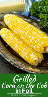 Easy Delicious Grilled Corn On The Cob In Foil Is The Perfect Grilled Side Dish This Corn Is Steamed In A F Grilled Corn Grilled Side Dishes Grilling Recipes