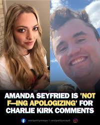 Amanda Seyfried refuses to retract her comments regarding Charlie Kirk.