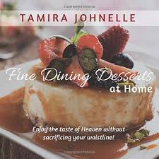 Welcome to dining and desserts. Fine Dining Desserts At Home Johnelle Tamira 9781726701020 Amazon Com Books