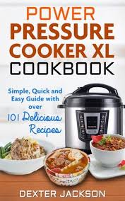 Power Pressure Cooker Xl Cookbook Simple Quick And Easy Guide With Over 101 Delicious Recipes Ebook By Dexter Jackson Rakuten Kobo In 2020 Power Pressure Cooker Power Cooker Recipes Pressure Cooker Xl