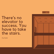 There is no elevator to success. 50 Inspiring Quotes About Success