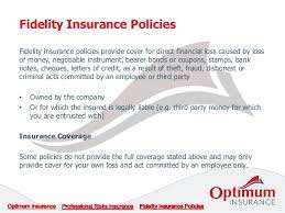 Fidelity liability insurance protects your church against dishonesty, fraud and forgery both from the actual insurance policy or certificate should be consulted for complete details of coverage. Fidelity Insurance Policies